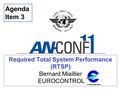 Required Total System Performance (RTSP) Bernard Miaillier EUROCONTROL Agenda Item 3 EUROCONTROL.