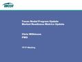 TPTF Meeting Texas Nodal Program Update Market Readiness Metrics Update Chris Wilkinson PMO.
