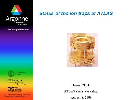 Status of the ion traps at ATLAS Jason Clark ATLAS users workshop August 8, 2009.
