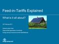 Feed-in-Tariffs Explained What is it all about? 23 rd February 2011 Edward Leddy-Owen Regional Microgeneration Coordinator Energy Saving Trust advice centre.