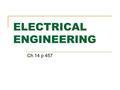 ELECTRICAL ENGINEERING Ch 14 p 457. An Evolution of electronics The beginning...