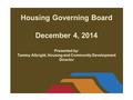Housing Governing Board December 4, 2014 Presented by: Tammy Albright, Housing and Community Development Director.