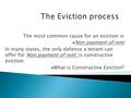 The most common cause for an eviction is Non payment of rent In many states, the only defense a tenant can offer for Non payment of rent is constructive.