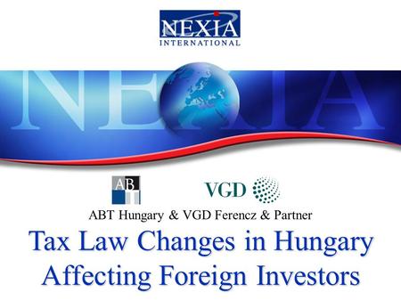 ABT Hungary & VGD Ferencz & Partner Tax Law Changes in Hungary Affecting Foreign Investors.