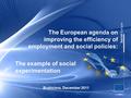 The European agenda on improving the efficiency of employment and social policies: Bratislava, December 2011 The example of social experimentation.