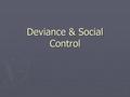 Deviance & Social Control. Deviance 1. Concept? 2. Examples? ► The Nature of Deviance: ► 1.) Difference between deviant acts? -Example? -Example? ► Society.