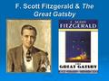 F. Scott Fitzgerald & The Great Gatsby. Early Biography  Sept 24,1896: Francis Scott Key Fitzgerald born in St. Paul, MN  His parents were Mary McQuillan,