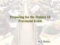 Preparing for the History 12 Provincial Exam K.J. Benoy.