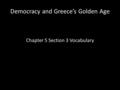 Democracy and Greece’s Golden Age Chapter 5 Section 3 Vocabulary.
