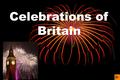 Celebrations of Britain. Customs and Traditions So many countries so many customs, an English proverb says. The combination of the words tradition & custom.