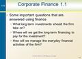 1-0 Corporate Finance 1.1 Some important questions that are answered using finance What long-term investments should the firm take on? Where will we get.