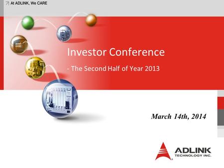 Investor Conference - The Second Half of Year 2013 March 14th, 2014.