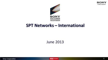 Group Strategy Division | 2010 MRP 1 Sony Corporation SPT Networks – International June 2013.