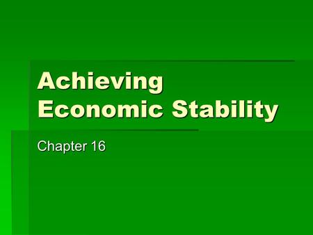 Achieving Economic Stability Chapter 16. Goals & Objectives 1.Eco nomic & Social Costs of Instability. 2.Aggregate Supply & Demand. 3.Macroeconomic equilibrium.