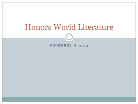DECEMBER 8, 2014 Honors World Literature. Do Now Complete the OUC 603 Handout.