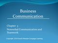 Chapter 3 Nonverbal Communication and Teamwork Business Communication Copyright 2010 South-Western Cengage Learning.