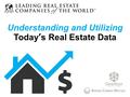 Understanding and Utilizing Today’s Real Estate Data.