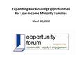 Expanding Fair Housing Opportunities for Low-Income Minority Families March 22, 2012.