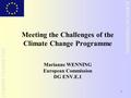 1 EUROPEAN COMMISSION CLIMATE CHANGE UNIT Meeting the Challenges of the Climate Change Programme Marianne WENNING European Commission DG ENV.E.1.