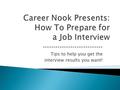 **************************** Tips to help you get the interview results you want!