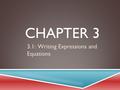 CHAPTER 3 3.1: Writing Expressions and Equations.