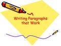 Writing Paragraphs that Work. Paragraphing and Meaning A well-written paragraph makes your writing more effective. Each paragraph should focus on a single.