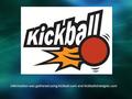Information was gathered using kickball.com and kickballstrategies.com.