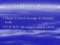 Writing a Thematic Statement  Theme-Central message of a literary work.  IT IS NOT: the subject, which can be expressed in one or two words.