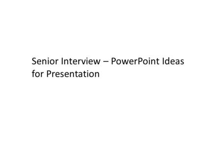 Senior Interview – PowerPoint Ideas for Presentation.