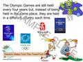 www.ks1resources.co.uk The Olympic Games are still held every four years but, instead of being held in the same place, they are held in a different country.