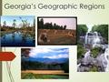 Georgia’s Geographic Regions. What makes a region?  A region can be defined by common characteristics that are usually- cultural, human or physical 