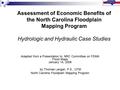 Assessment of Economic Benefits of the North Carolina Floodplain Mapping Program Hydrologic and Hydraulic Case Studies Adapted from a Presentation to NRC.