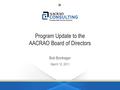 Program Update to the AACRAO Board of Directors Bob Bontrager March 12, 2011.