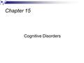 Cognitive Disorders Chapter 15. Defined as when a human being can no longer understand facts or connect the appropriate feelings to events, they have.
