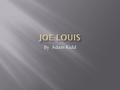 By Adam Kidd. Joe Louis was one of the greatest of all heavyweight fighters.