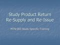 Study Product Return Re-Supply and Re-Issue MTN-003 Study-Specific Training.