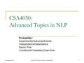 November 2004CSA4050: Crash Concepts in Probability1 CSA4050: Advanced Topics in NLP Probability I Experiments/Outcomes/Events Independence/Dependence.