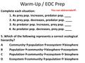 Warm-Up / EOC Prep Complete each situation: 1. As prey pop. increases, predator pop. ____ 2. As prey pop. decreases, predator pop. ____ 3. As predator.