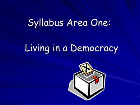 Syllabus Area One: Living in a Democracy. The British Parliament Aims: Identify the role played by the Prime Minister and the Cabinet. Identify the role.