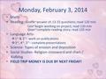 Monday, February 3, 2014 Math- Reading- Giraffe~answer ch 13-15 questions; read 120 min. Lion~begin working on project; read 120 min Giver~complete reading.