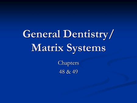 General Dentistry/ Matrix Systems