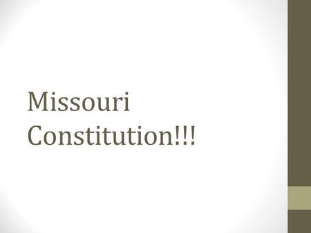 Missouri Constitution!!!. Missouri History First permanent settlement West of Mississippi was in Ste. Genevieve Louisiana Territory given by Spain back.