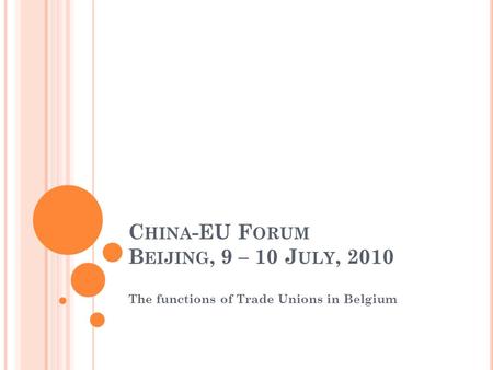 C HINA -EU F ORUM B EIJING, 9 – 10 J ULY, 2010 The functions of Trade Unions in Belgium.