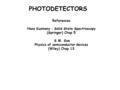 References Hans Kuzmany : Solid State Spectroscopy (Springer) Chap 5 S.M. Sze Physics of semiconductor devices (Wiley) Chap 13 PHOTODETECTORS.