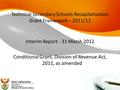 Technical Secondary Schools Recapitalisation Grant Framework – 2011/12 Interim Report - 31 March 2012 Conditional Grant, Division of Revenue Act, 2011,