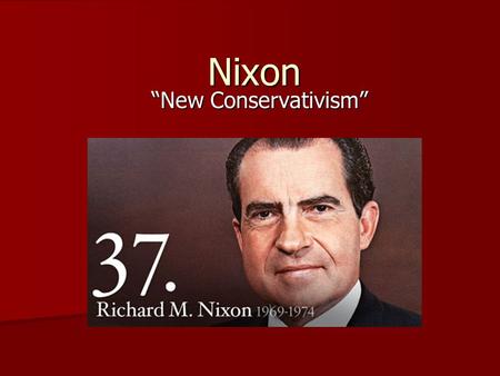 Nixon “New Conservativism”. New Federalism Wanted to give more power to the states, decrease the size of the federal government Wanted to give more power.