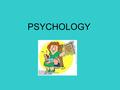 PSYCHOLOGY. Definition: The scientific study of behaviour and mental process The personal and unique experiences that influence how they will act and.