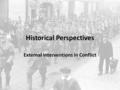 Historical Perspectives External Interventions in Conflict.