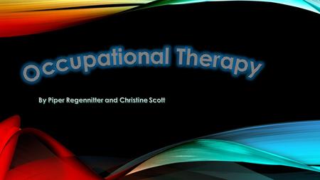 WHAT IS OCCUPATIONAL THERAPY Occupational therapy is a client centered practice that helps people recover from an illness or a disability. The treatments.