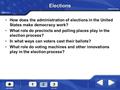 CHAPTER 7 Elections How does the administration of elections in the United States make democracy work? What role do precincts and polling places play in.